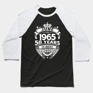 June 1965 58 Years Of Being Awesome 58th Birthday Baseball T-Shirt